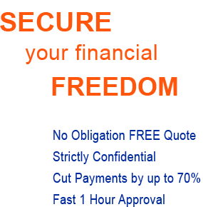Secure your financial freedom - No Obligation FREE Quote - Scrictly Confidential - Cut Payments by up to 70% - Fast 1 Hour Approval
